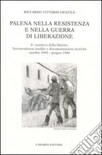 Palena nella Resistenza e nella guerra di liberazione libro di Gentile Riccardo V.; Gentile A. (cur.)