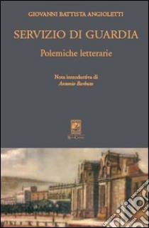 Servizio di guardia. Polemiche letterarie libro di Angioletti G. Battista