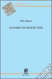 Lunario di molte vite libro di Manetti Paolo