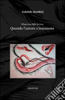 Quando l'amore s'innamora (When love falls in love) libro di Rocchini Gabriele