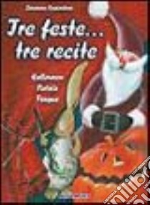 Tre feste... tre recite. Halloween Natale Pasqua. Con audiocassetta libro di Nassimbeni Rosanna