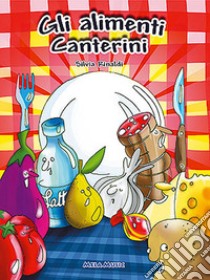 Gli alimenti canterini. Educazione alimentare, libro didattico con canzoni. Con CD Audio libro di Rinaldi Silvia