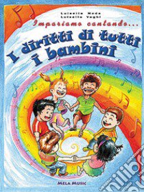 Impariamo cantando... i diritti di tutti i bambini. Con CD Audio libro di Meda Luisella, Vaghi Luisella