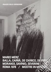 Mario Merz. Balla, Carrà, de Chirico, de Pisis, Morandi, Savinio, Severini. Roma 1978. Mostre in mostra. Ediz. italiana e inglese libro di Lancioni D. (cur.)