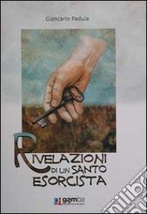 Rivelazioni di un santo esorcista libro di Padula Giancarlo