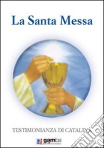 La santa messa. Testimonianza di Catalina libro di Rivas Catalina