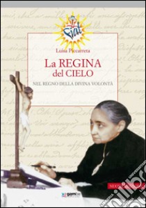 La regina del cielo nel regno della divina volontà libro di Piccarreta Luisa