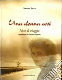 Una donna così. Note di viaggio libro di Rocca Mariana; Iaquinta G. (cur.)