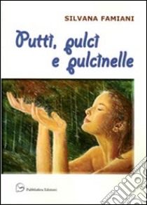 Putti, pulci e pulcinelle libro di Famiana Silvana