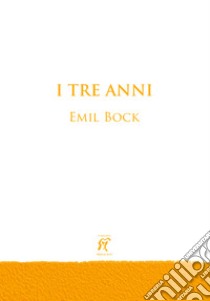 I tre anni libro di Bock Emil