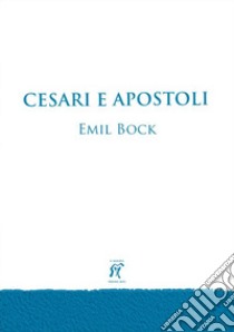 Cesari e apostoli libro di Bock Emil