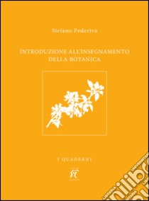 Introduzione all'insegnamento della botanica libro di Pederiva Stefano