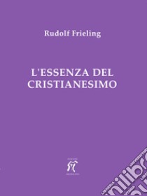 L'essenza del cristianesimo libro di Frieling Rudolf