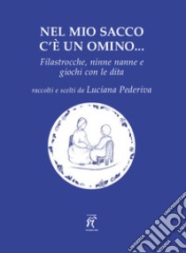 Nel mio sacco c'è un omino... Filastrocche, ninne nanne e giochi con le dita libro di Pederiva L. (cur.)