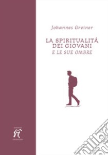 La spiritualità dei giovani. E le sue ombre libro di Greiner Johannes