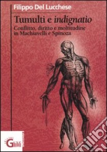 Tumulti e indignatio. Conflitto, diritto e moltitudine in Machiavelli e Spinoza libro di Del Lucchese Filippo