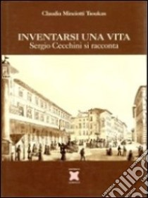 Inventarsi una vita. Sergio Cecchini si racconta libro di Minciotti Tsoukas Claudia