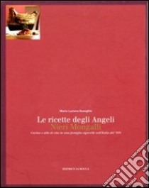 Le ricette degli angeli. Cucina e stile di vita in una famiglia signorile nell'Italia del '900 libro di Buseghin M. Luisa