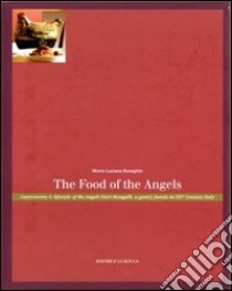 The food of the angels. Gastronomy & lifestyle of the Angeli Nieri Mongalli, a gentry family in 20th century italy libro di Buseghin M. Luciana