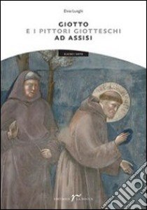 Giotto e i pittori giotteschi ad Assisi libro di Lunghi Elvio