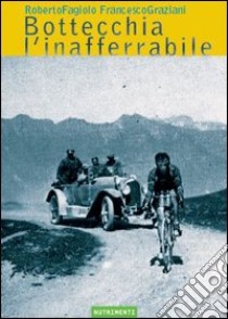 Bottecchia l'inafferrabile libro di Fagiolo Roberto; Graziani Francesco