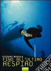 Fino all'ultimo respiro libro di Makula Stefano