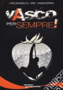 Vasco per sempre! libro di Tangorra Arcangelo