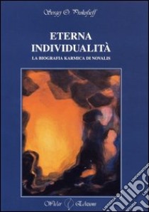 Eterna individualità. La biografia karmica di Novalis libro di Prokofieff Sergej O.; Untersulzner C. (cur.)