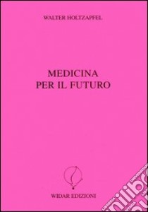 Medicina per il futuro libro di Holtzapfel Walter