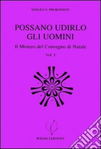 Possano udirlo gli uomini. Il mistero del Convegno di Natale. Vol. 1 libro di Prokofieff Sergej O.; Untersulzner C. (cur.)