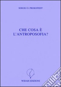 Che cosa è l'antroposofia? libro di Prokofieff Sergej O.