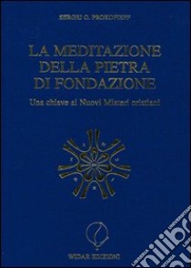 La meditazione della pietra di fondazione. Una chiave ai nuovi misteri cristiani libro di Prokofieff Sergej O.