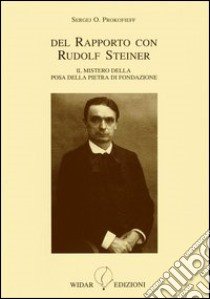 Del rapporto con Rudolf Steiner. Il mistero della posa della pietra di fondazione libro di Prokofieff Sergej O.