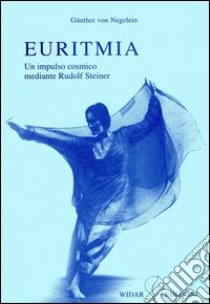 Euritmia. Un impulso cosmico mediante Rudolf Steiner libro di Negelein Günther von