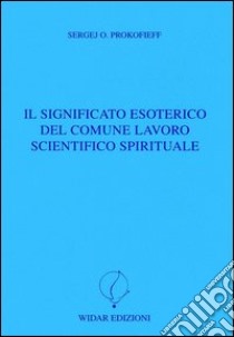 Il significato esoterico del comune lavoro scientifico spirituale libro di Prokofieff Sergej O.