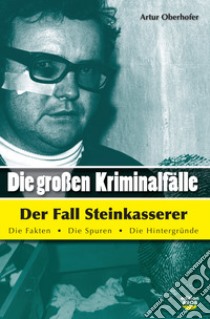 Die Grossen Kriminalfälle der fall Steinkasserer. Vol. 2 libro di Oberhofer Artur