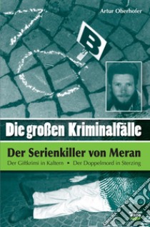 Die Grossen Kriminalfälle. Vol. 3: Der serial killer von Meran libro di Oberhofer Artur