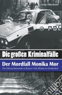 «Die grossen kriminal-fälle». Der mordfall Monika Mor. Der mord im kinderdorfbrixen libro di Oberhofer Artur