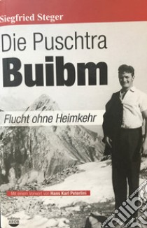 Die Puschtra Buibm. Flucht ohne Heimkehr libro di Steger Siegfried