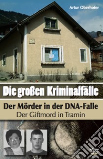 Die Grossen Kriminalfälle. Vol. 8: Der Mörder in der DNA-Falle. Der Giftmord in Tramin libro di Oberhofer Artur