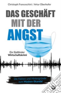 Das Geschäft mit der Angst. Ein Südtiroler Wirtschaftskrimi libro di Oberhofer Artur; Franceschini Christoph