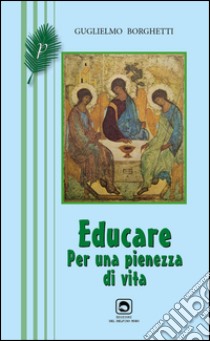 Educare. Per una pienezza di vita libro di Borghetti Guglielmo