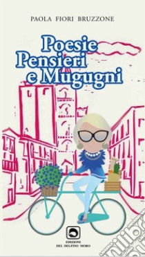 Poesie pensieri e mugugni libro di Bruzzone Fiori Paola