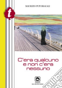 C'era qualcuno e non c'era nessuno libro di Pupi Bracali Maurizio