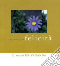 Segreti della felicità libro di Kriyananda Swami; Bonomi A. (cur.)