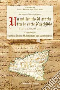 Un millennio di storia tra le carte d'archivio. Documenti dall'XI al XX secolo libro