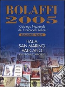 Bolaffi 2005. Catalogo Nazionale dei Francobolli Italiani. Italia, San Marino, Vaticano libro