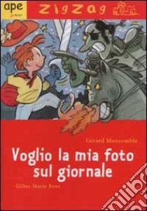 Voglio la mia foto sul giornale libro di Moncomble Gérard