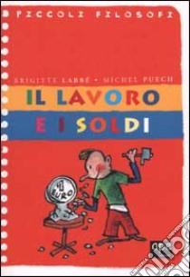 Il lavoro e i soldi libro di Labbé Brigitte - Puech Michel