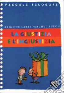 La giustizia e l'ingiustizia libro di Labbé Brigitte - Puech Michel